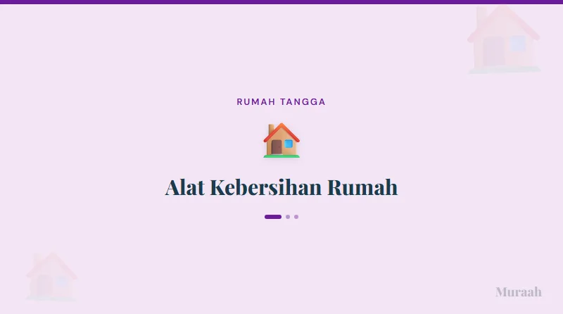 Pilih alat kebersihan rumah yang tepat untuk hunian bersih dan nyaman.
